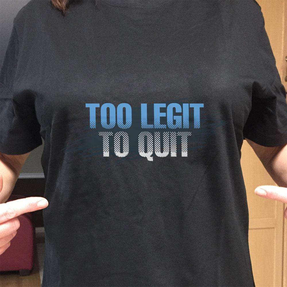 too legit to quit t shirt