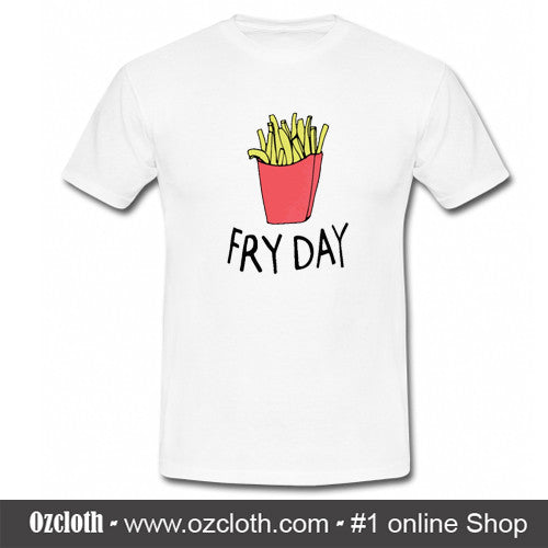 Fry Day T-Shirt – ozcloth