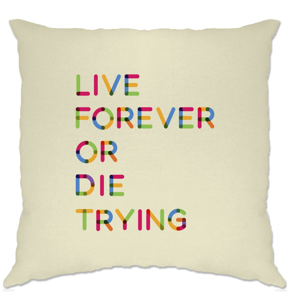 Inspirational Cushion Cover Live Forever Or Die Trying