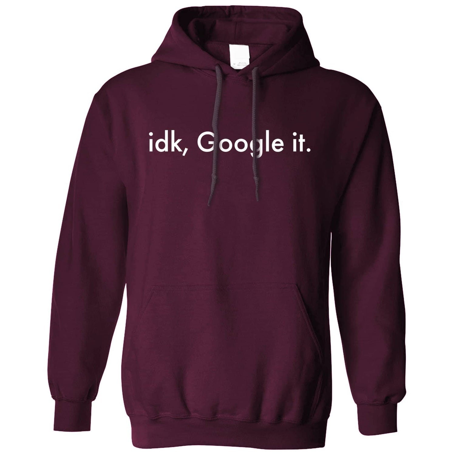 Novelty Internet Hoodie idk, Google it Slogan Hooded Jumper – Shirtbox