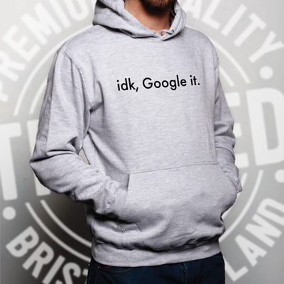 idk google it hoodie