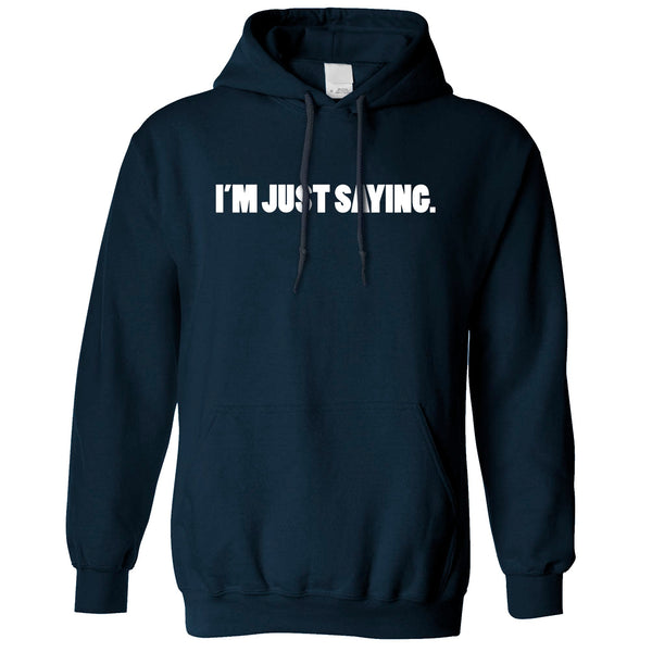 Novelty Hoodie I'm Just Saying Slogan Hooded Jumper – Shirtbox