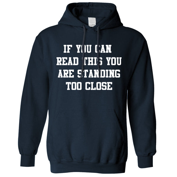 If You Can Read This You're Too Close Hoodie – Shirtbox