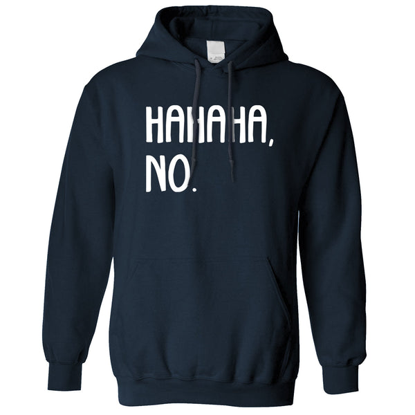 Novelty Teen Hoodie HAHAHA, No. Sassy Slogan Hooded Jumper – Shirtbox