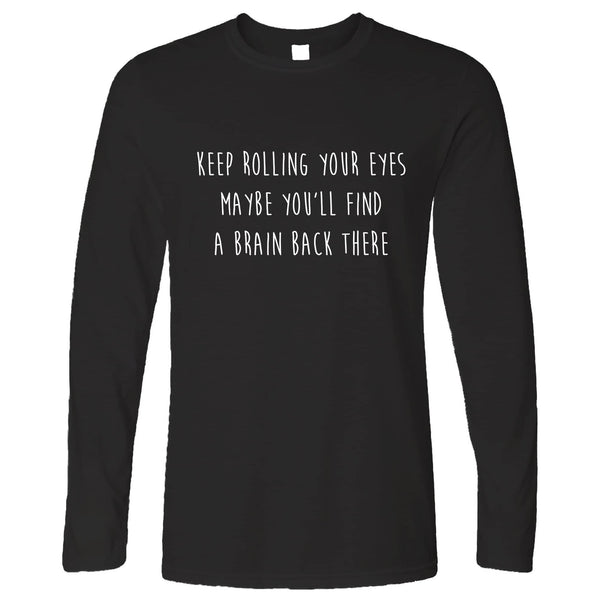 Novelty Long Sleeve Keep Rolling Your Eyes Joke T-Shirt – Shirtbox