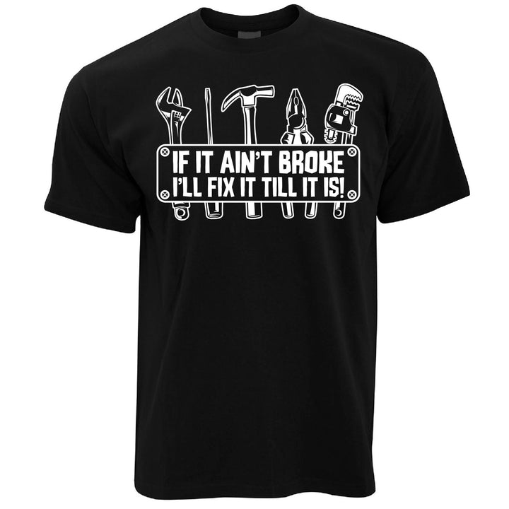 If It Ain't Broke, I'll Fix It T Shirt – Shirtbox