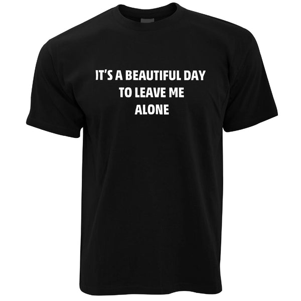 Joke T Shirt It's A Beautiful Day To Leave Me Alone – Shirtbox