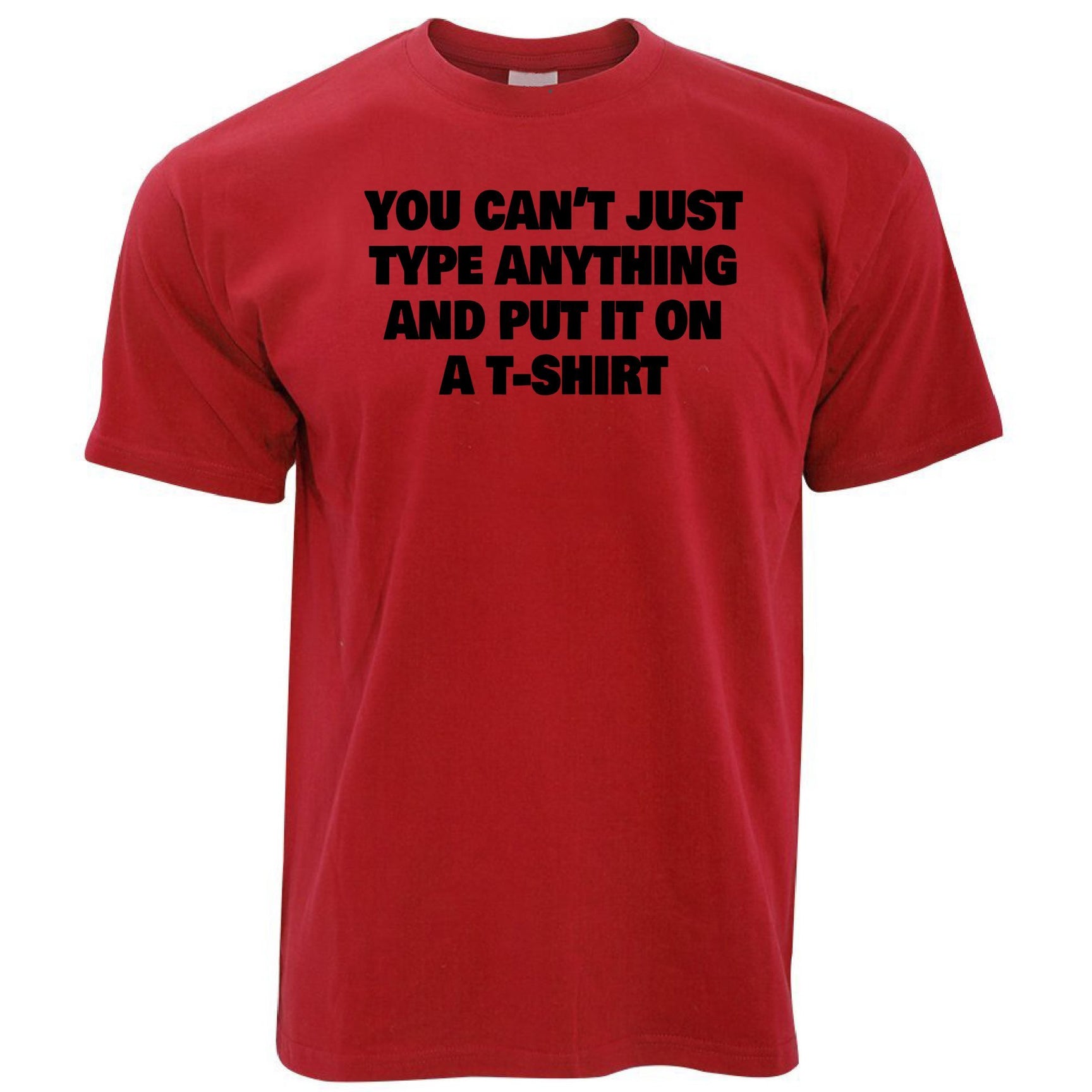 You Can't Just Put Anything On A T Shirt Novelty Joke – Shirtbox