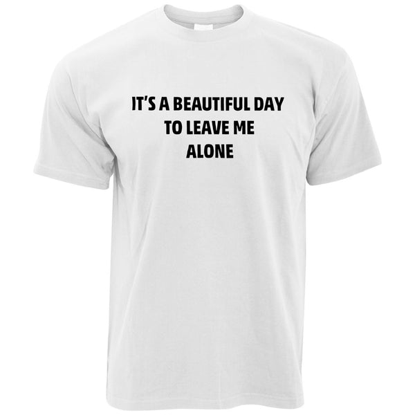 Joke T Shirt It's A Beautiful Day To Leave Me Alone – Shirtbox