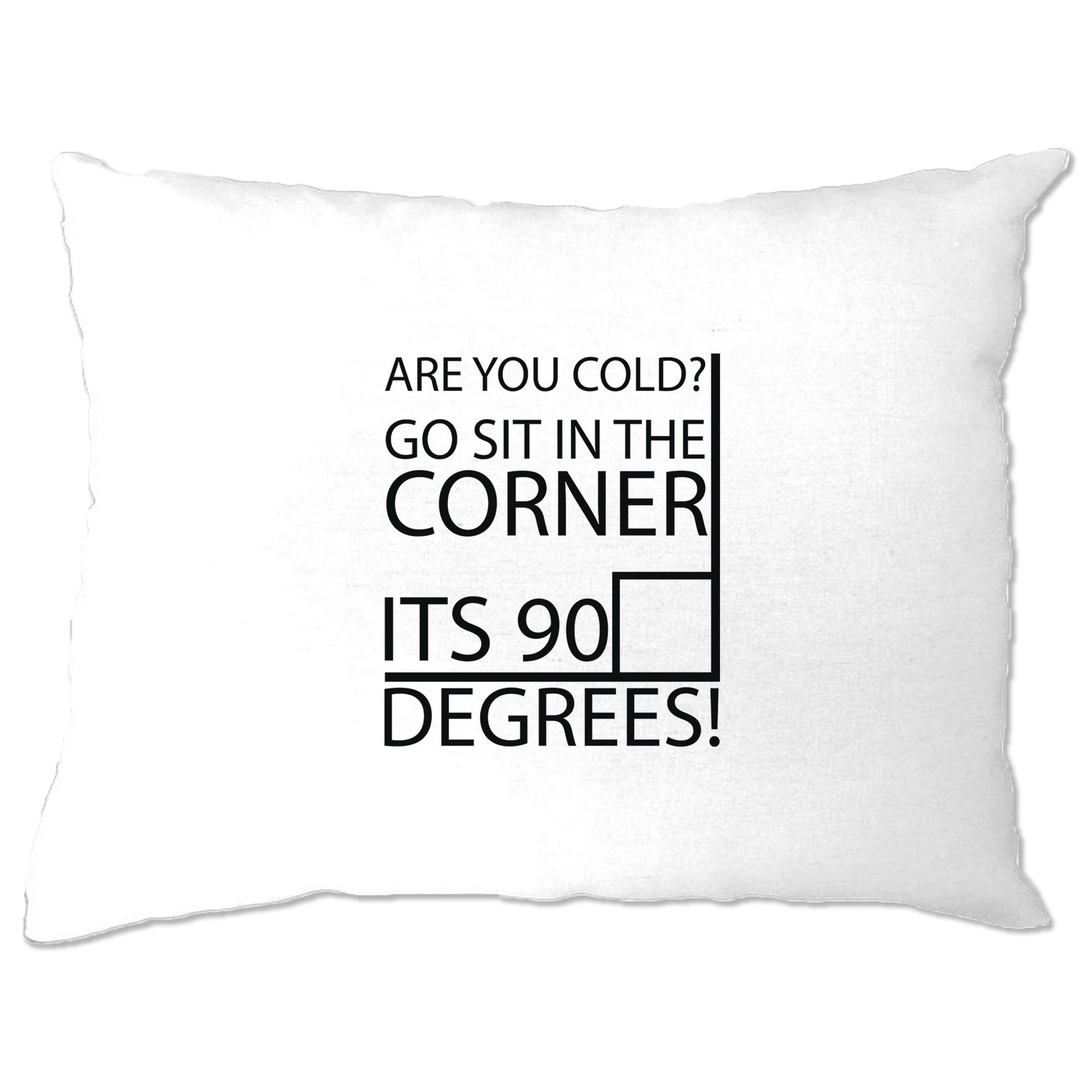 Nerd Pillow Case Cold Sit In The Corner It S 90 Degrees Shirtbox