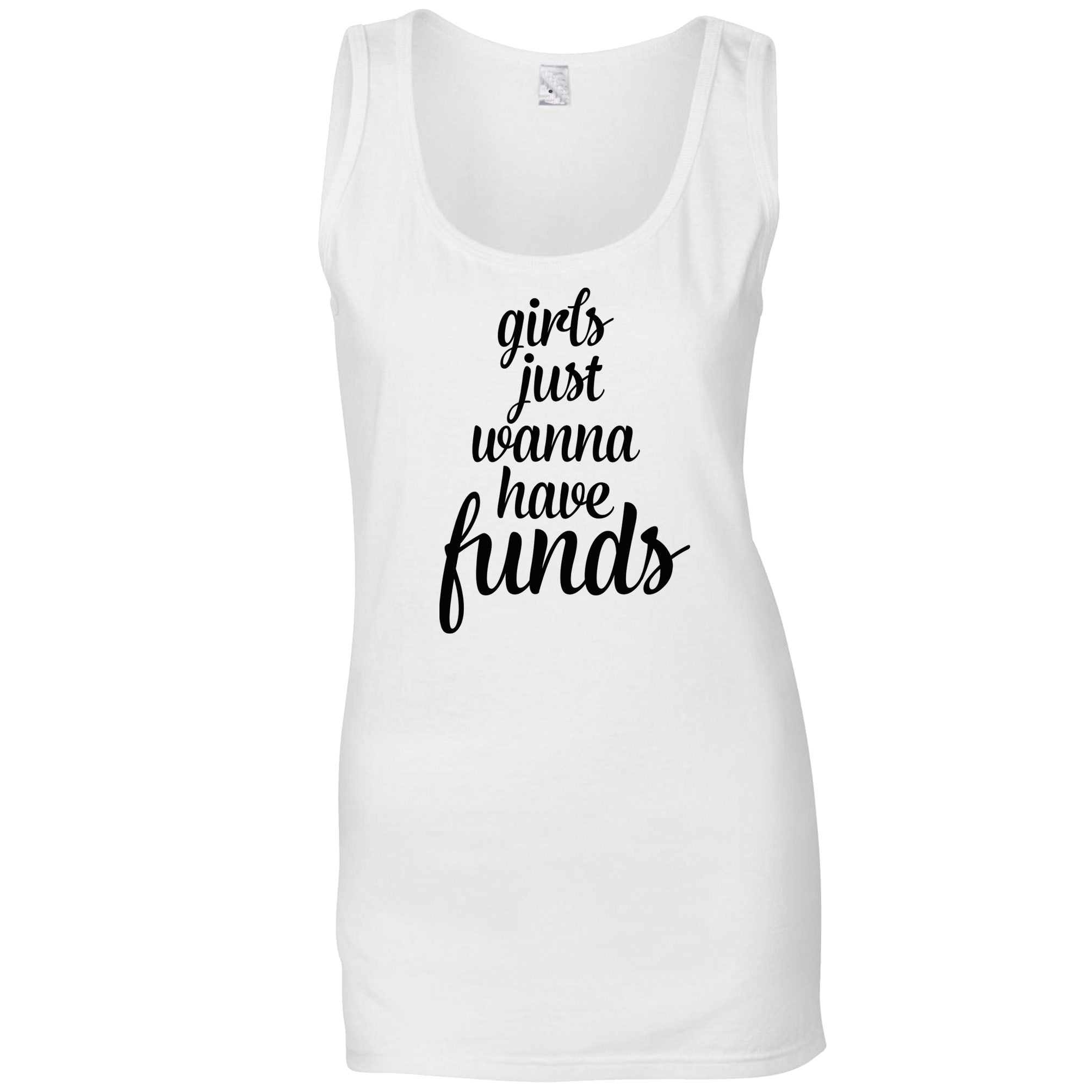 Novelty Ladies Vest Girls Just Wanna Have Funds Pun Top Shirtbox 1551