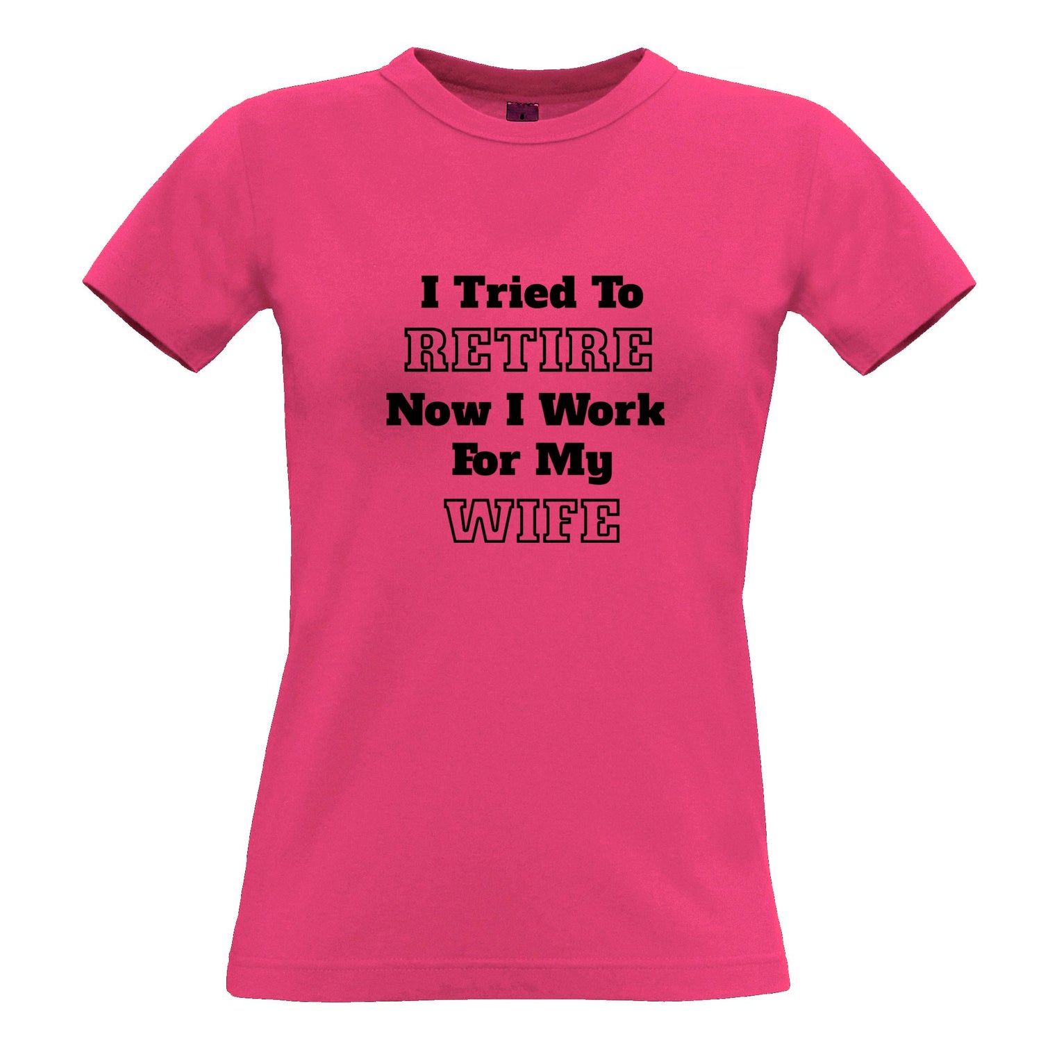 I Tried To Retire Now I Work For My Wife T Shirt – Shirtbox