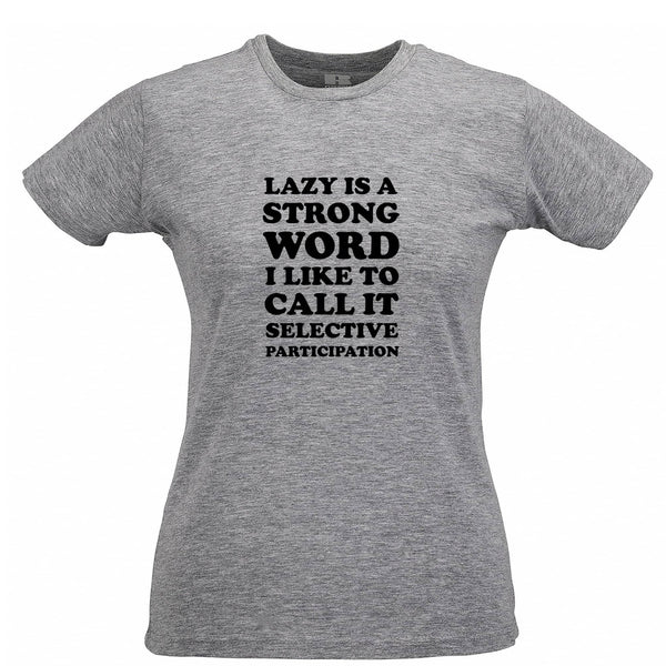'Lazy' Is A Strong Word Womens T Shirt – Shirtbox