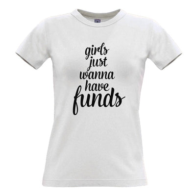 Novelty Womens T Shirt Girls Just Wanna Have Funds Pun