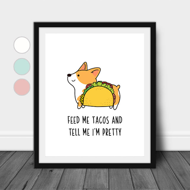 Feed Me Tacos And Tell Me I M Pretty Wall Decor Corgi Dog Quote Wall The Pawster