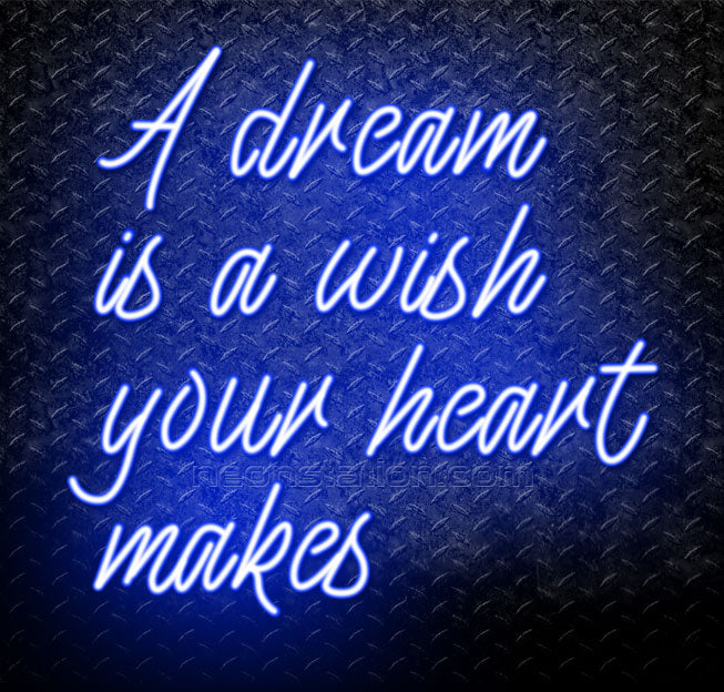 A Dream Is A Wish Your Heart Makes Neon Sign For Sale Neonstation