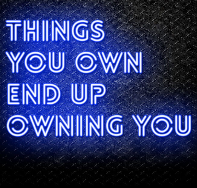 Things You Own End Up Owning You Neon Sign For Sale // Neonstation