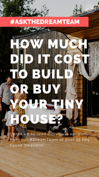 How much did it cost to build or buy your tiny house? - #AskTheDreamTeam