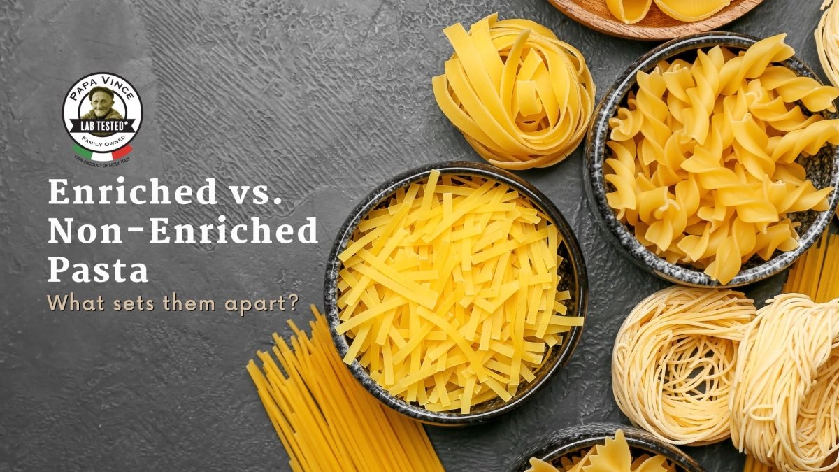Enriched vs. Non-Enriched Pasta: Unraveling the Differences – Papa Vince