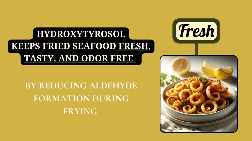 Hydroxytyrosol keeps fried seafood fresh, tasty, and odor free