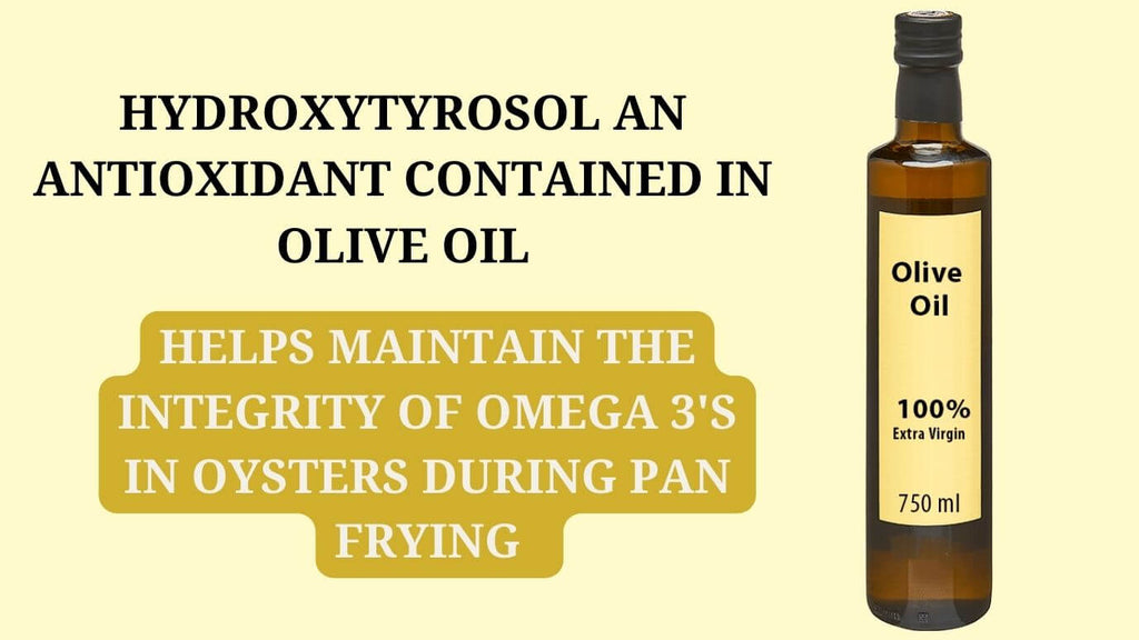 Hydroxytyrosol helps maintain the integrity of Omega 3's in Oysters during pan frying