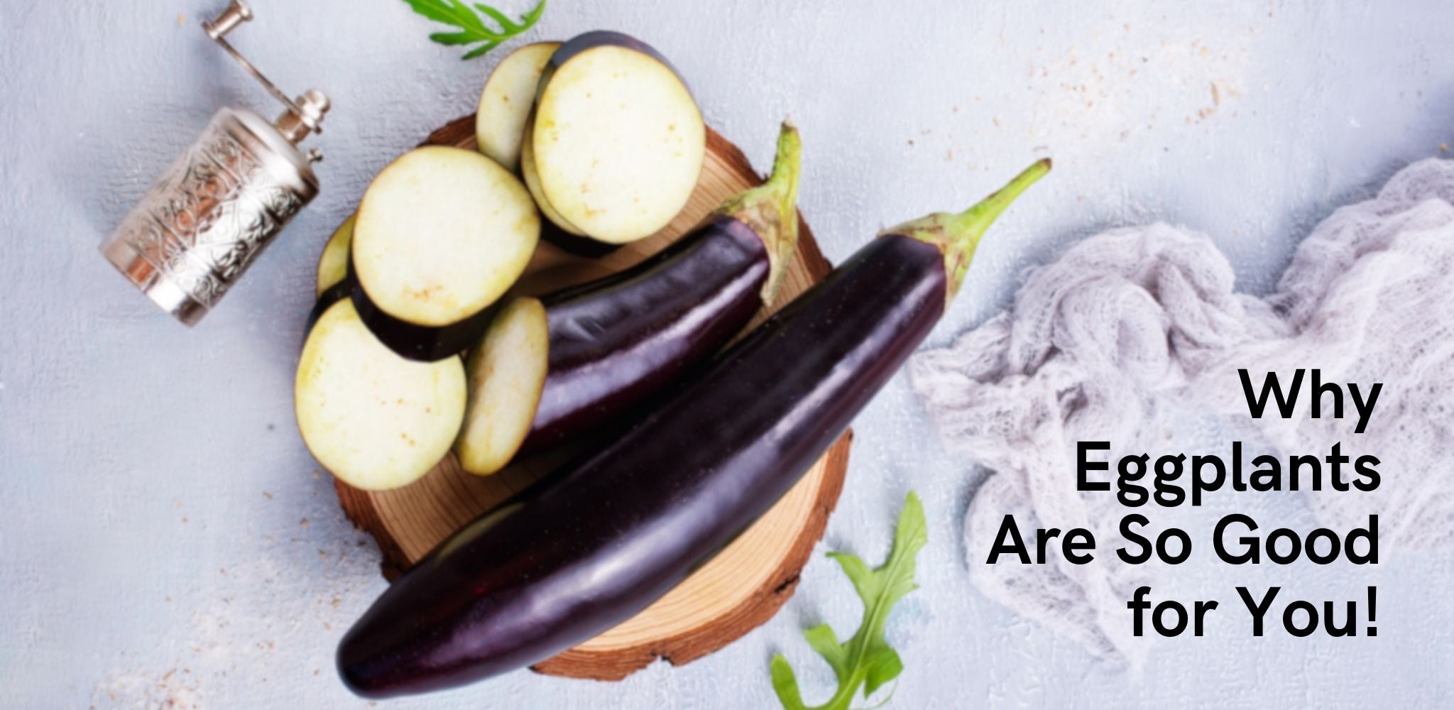 Why eggplants are so good for you