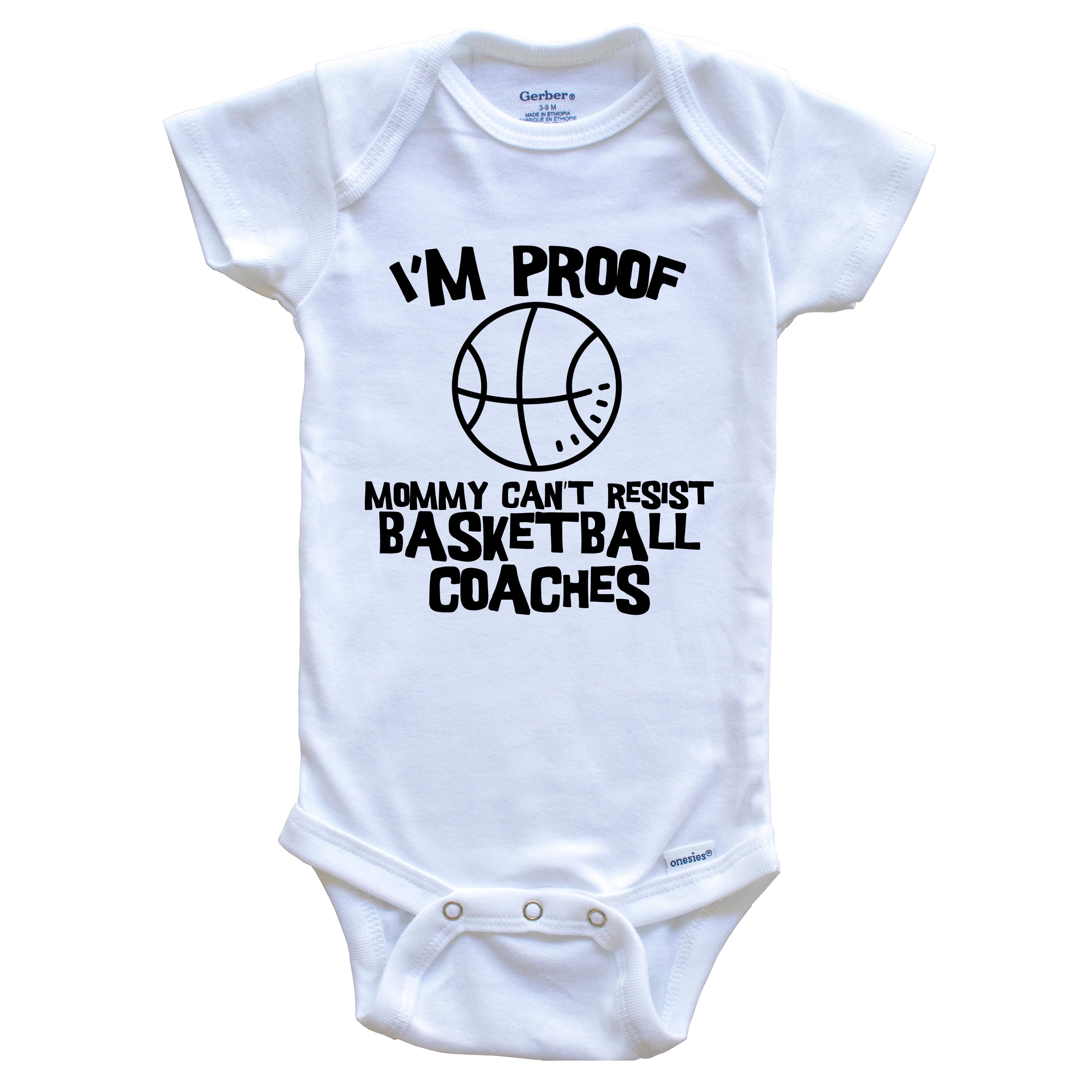 I'm Proof Mommy Can't Resist Basketball Coaches Funny Basketball Baby ...