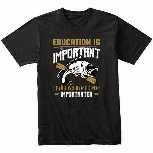 Education Is Important But Kayaking Is Importanter Funny T-Shirt