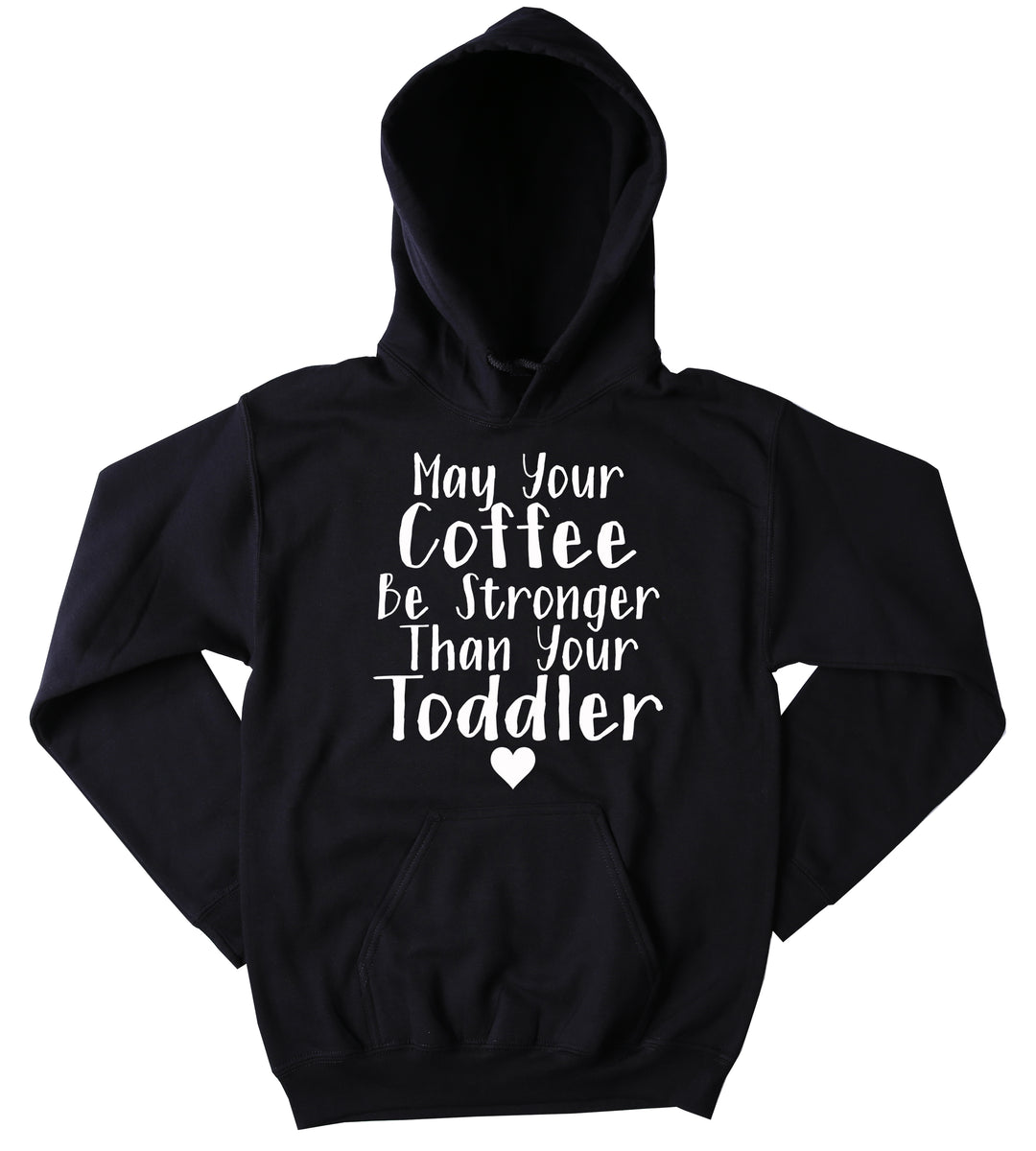 May Your Coffee Be Stronger Than Your Toddler Hoodie Funny Mom Life Mo ...