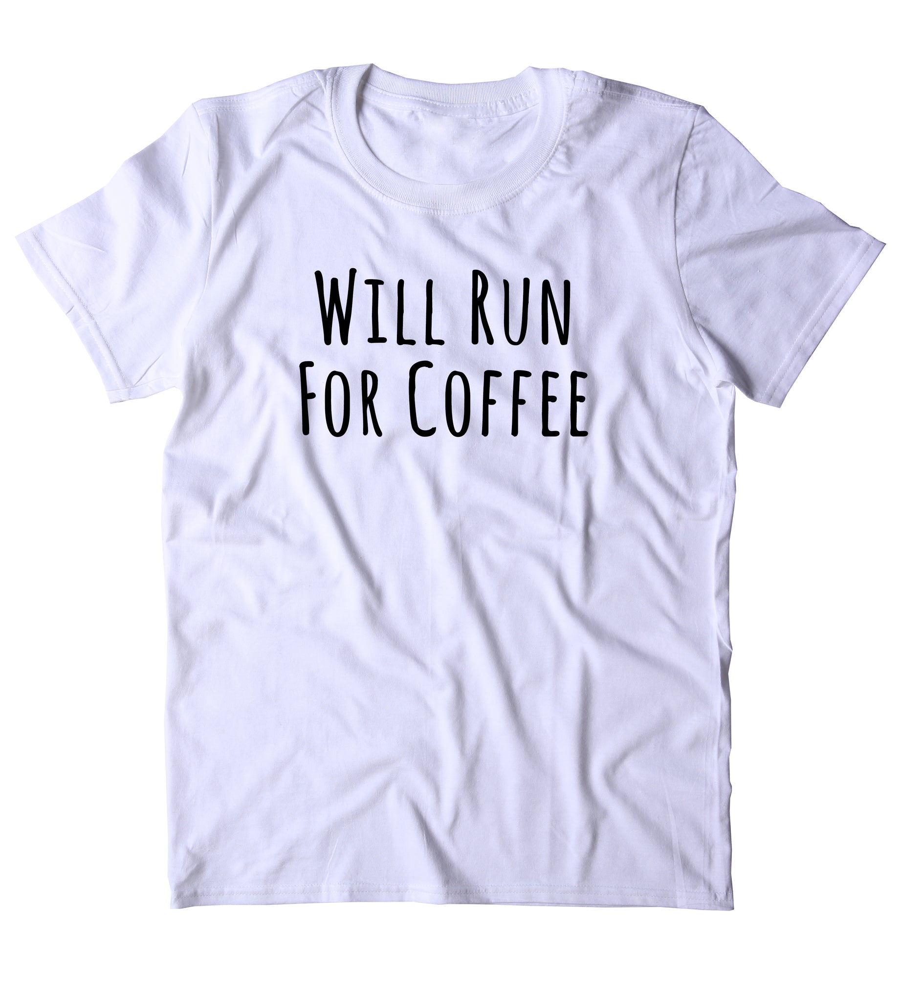 Will Run For Coffee Shirt Funny Work Out Running Caffeine Addict Gift ...