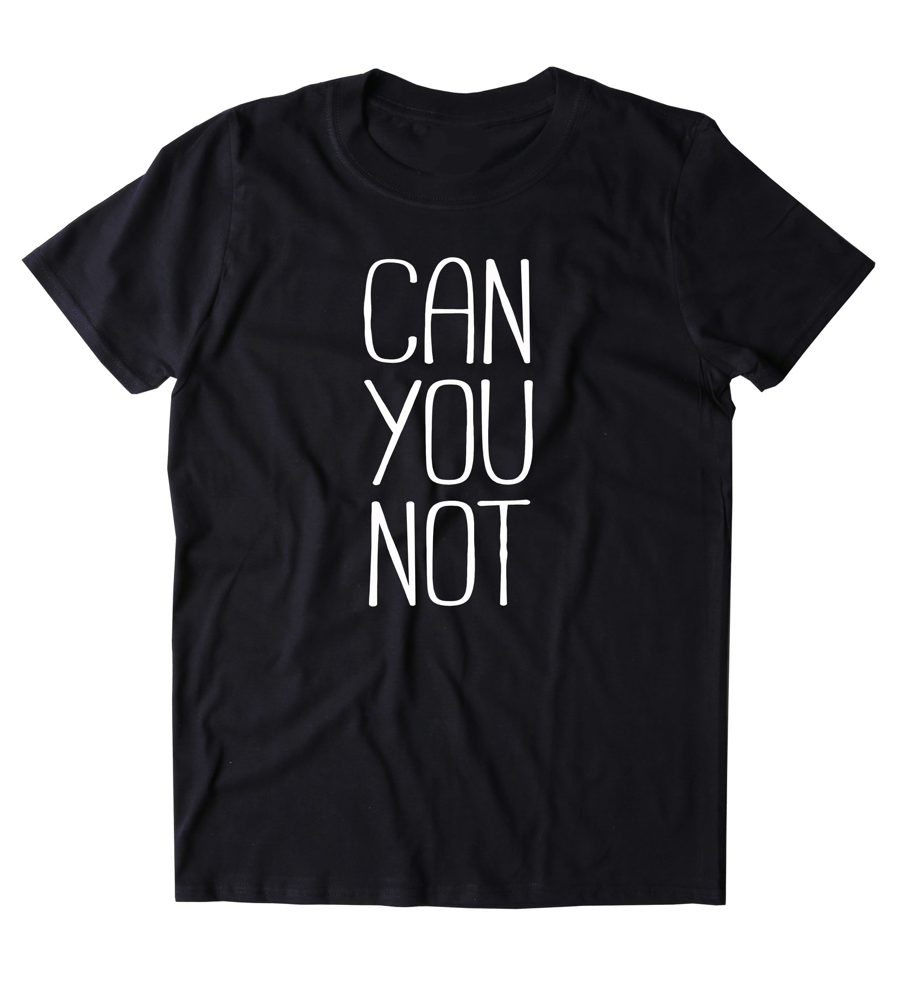 Can You Not Shirt Funny Sarcastic Sassy Attitude Rude T-shirt – Sunray ...