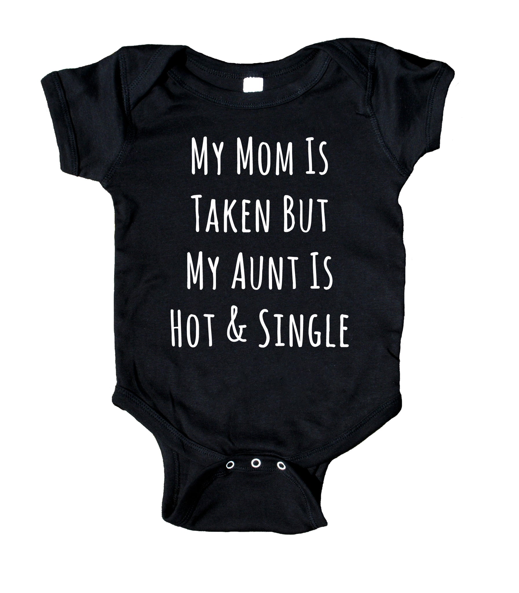 My Mom Is Taken But My Aunt Is Hot And Single Bodysuit Funny Cute Baby ...