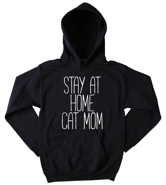 Cat Owner Hoodie Stay At Home Cat Mom Slogan Kitten Lover Best Friend Sunray Clothing