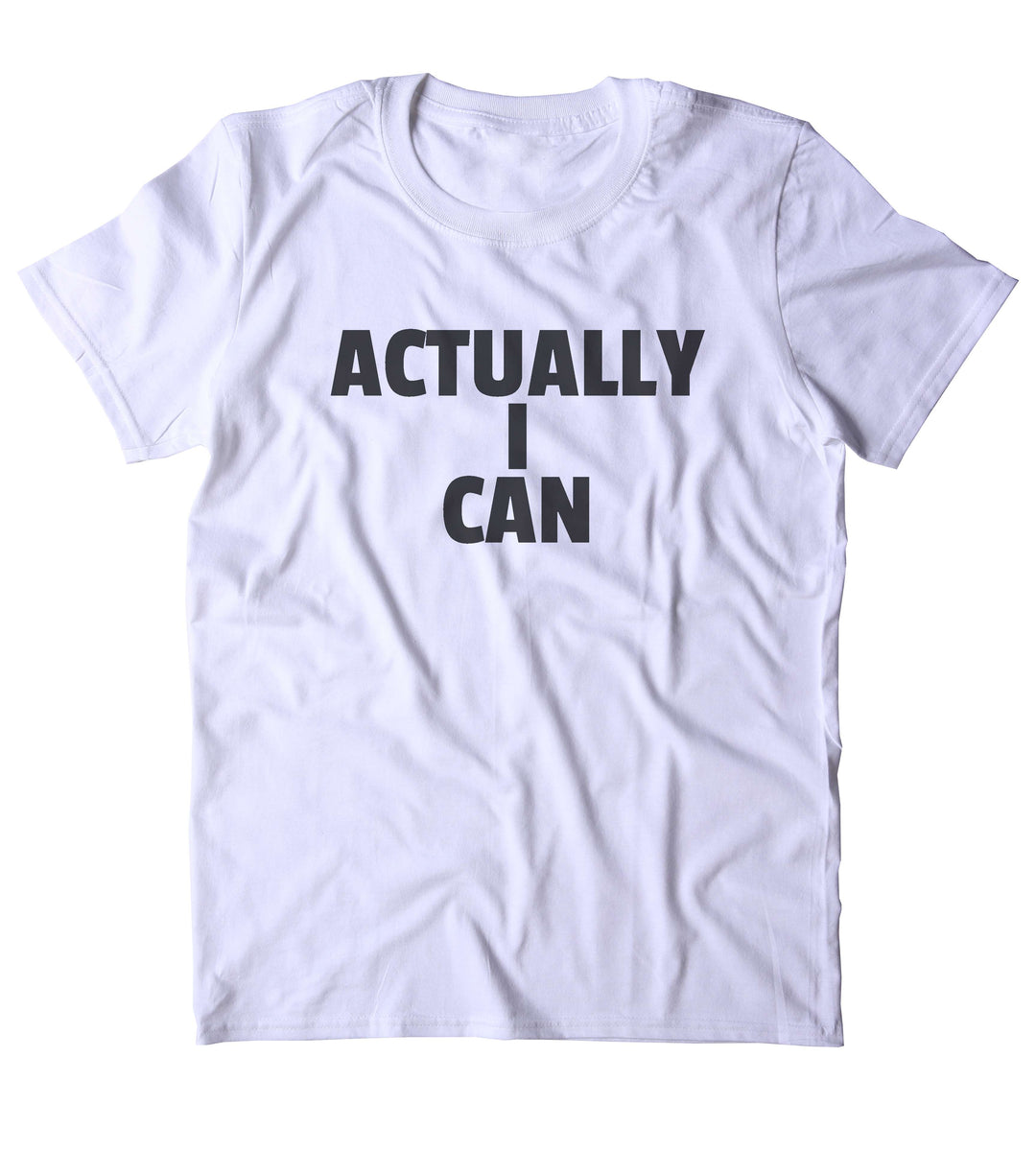 Actually I Can Shirt Positive Motivational Girl Power Feminist Clothin ...