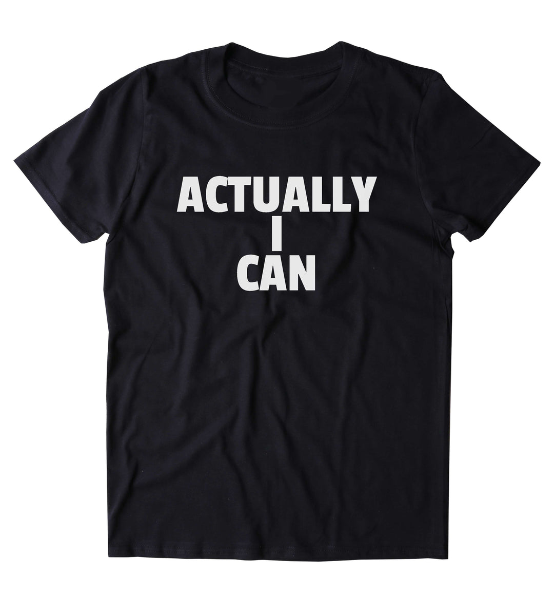 Actually I Can Shirt Positive Motivational Girl Power Feminist Clothin ...