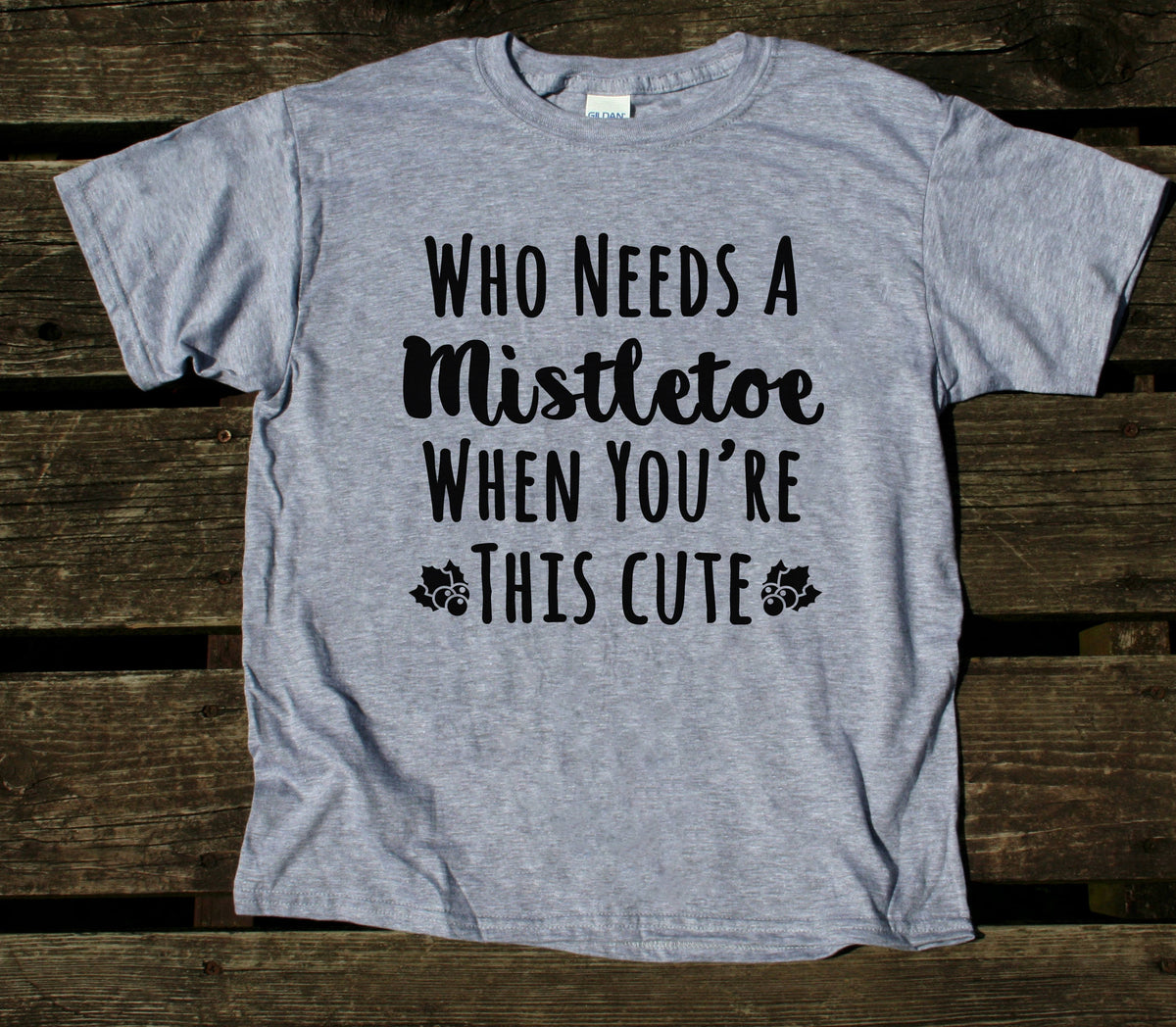 Cute Christmas Youth Shirt Who Needs A Mistletoe When You're This Cute ...