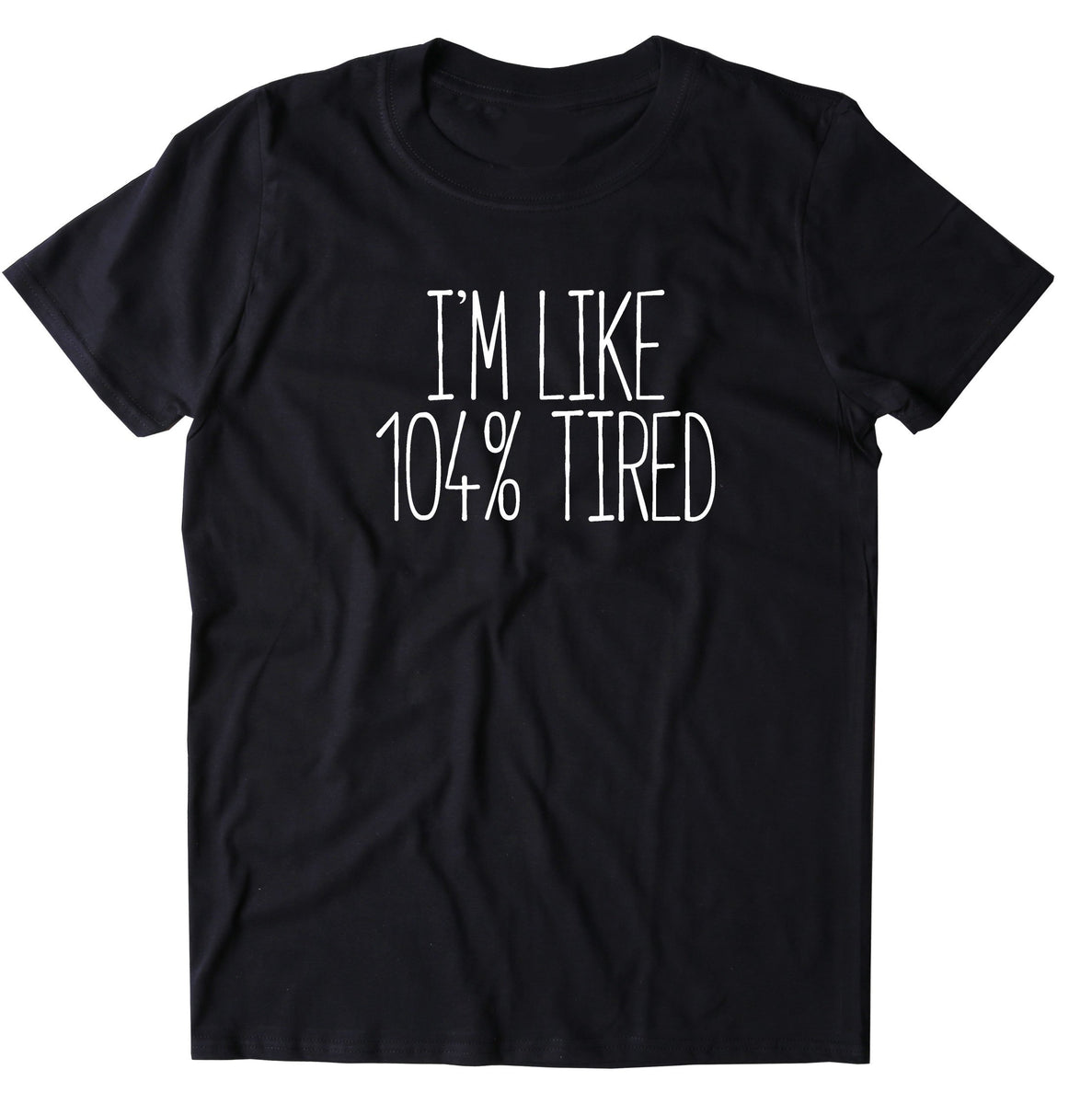 I'm Like 104 Tired Shirt Statement Pajama Sleep Nap Sleeping T-shirt ...