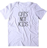 Cats Not Kids Shirt Funny Cat Mom Animal Lover Kitten Owner Clothing T-shirt