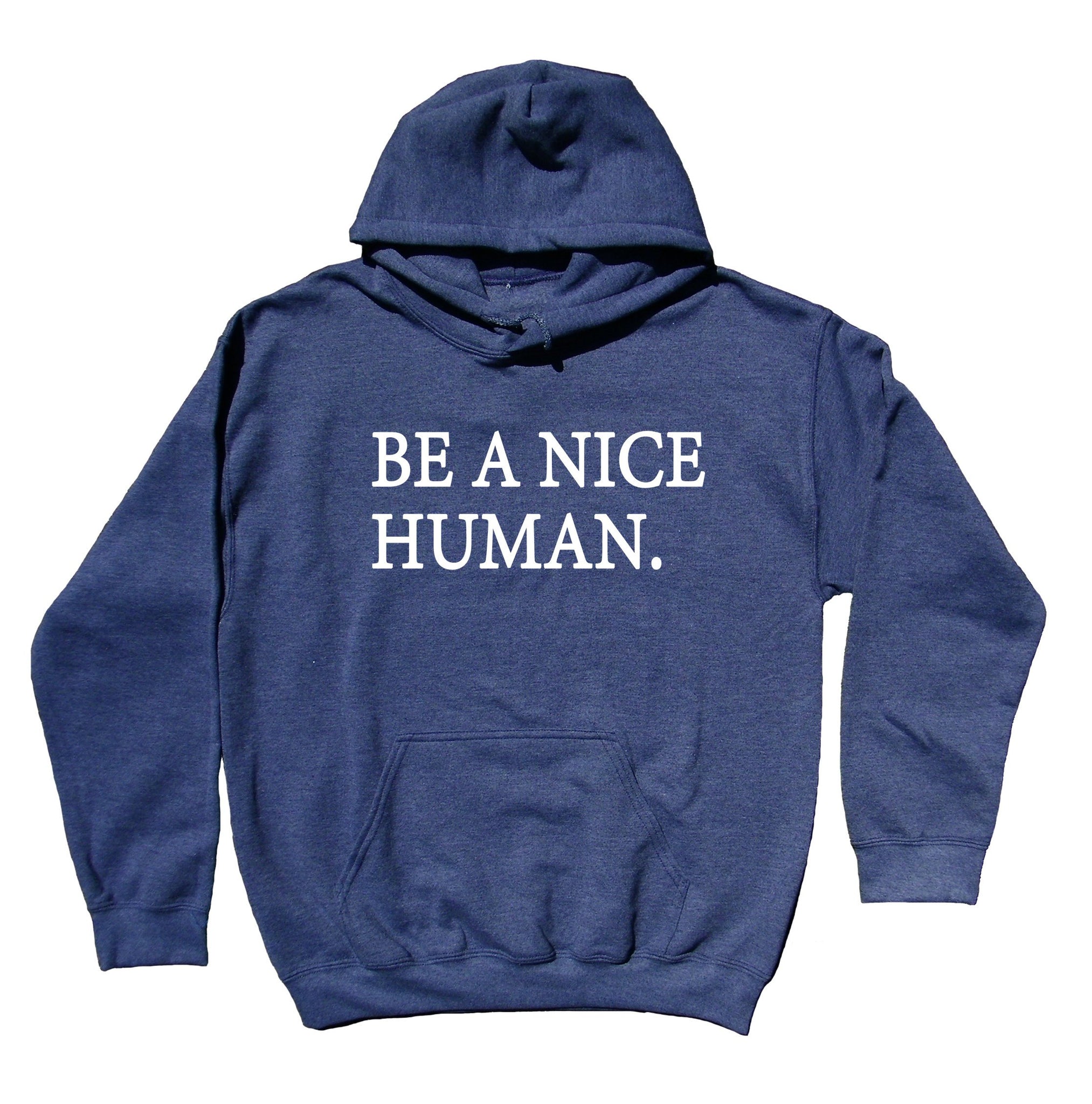 be a nice human sweatshirt