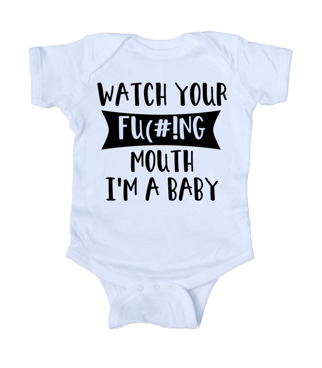 Watch Your Fu(#!ng Mouth I'm A Baby Funny Baby Boy Girl Onesie – Sunray ...