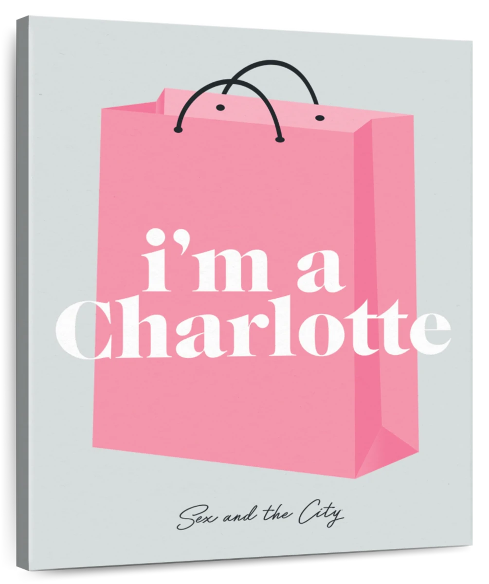Sex And The City Im A Charlotte Art Canvas Prints, Frames and Posters picture pic