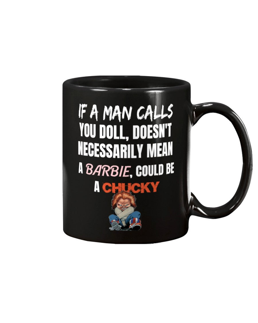 If a man calls you doll, doesn't necessarily mean a barbie, could be a chucky classic cotton shirts and 15 ounce mugs available