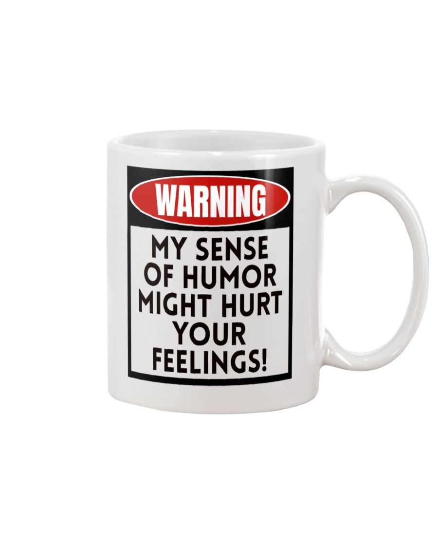 WARNING My sense of Humor might hurt your feelings!   ceramic mug 15 ounces