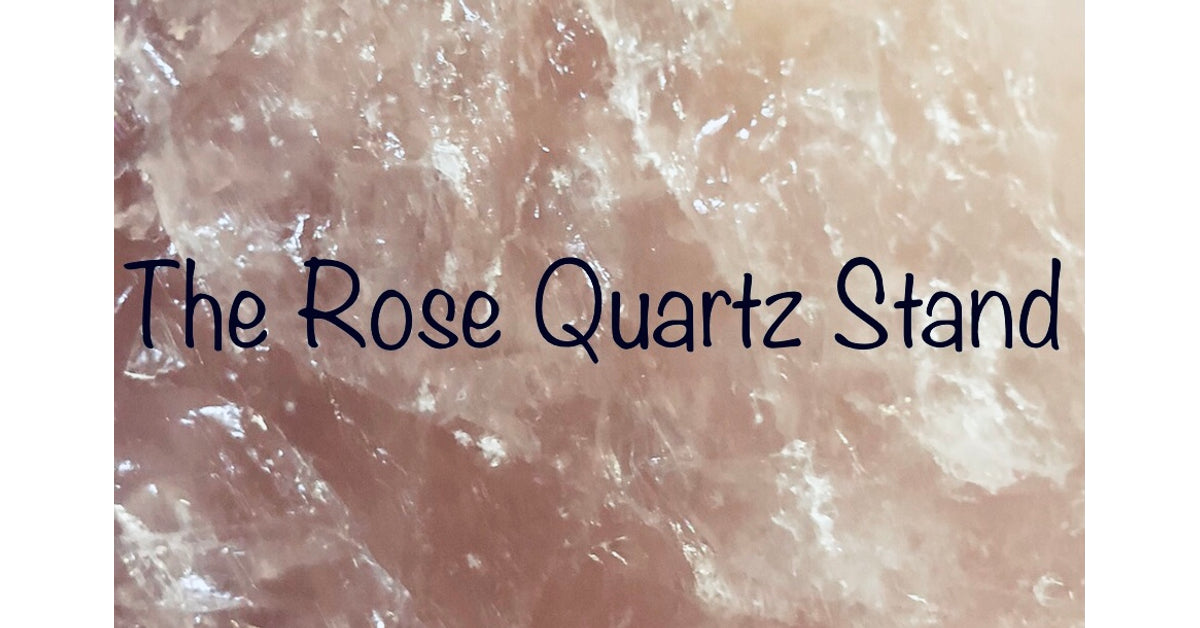 The Rose Quartz Stand