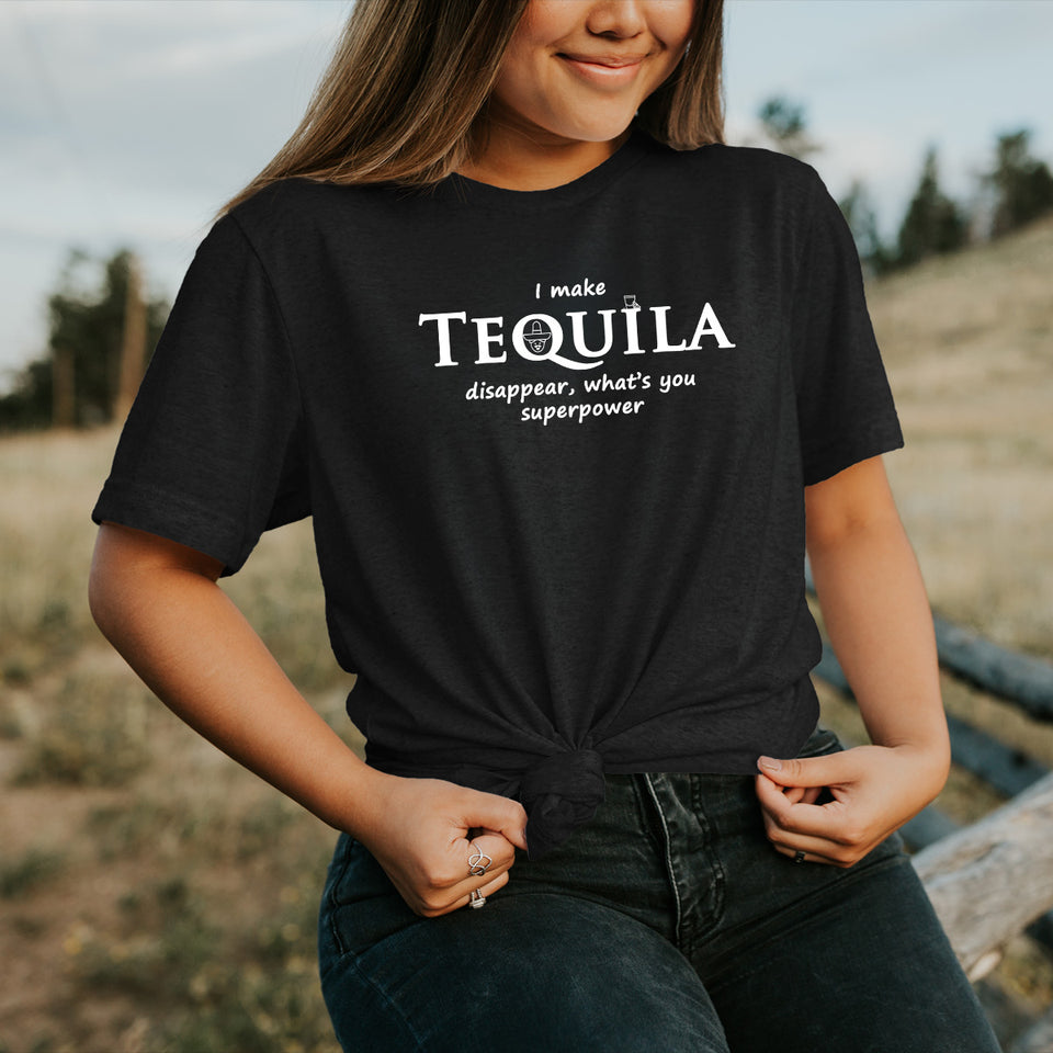 I Make Tequila Disappear What's Your Super Power T-Shirts