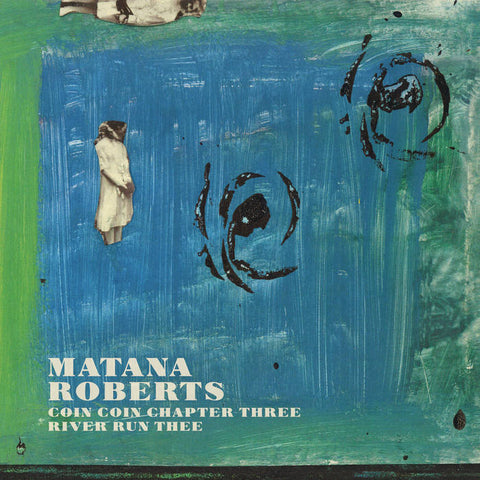 Matana Roberts - COIN COIN Chapter Three: River Run Thee LP