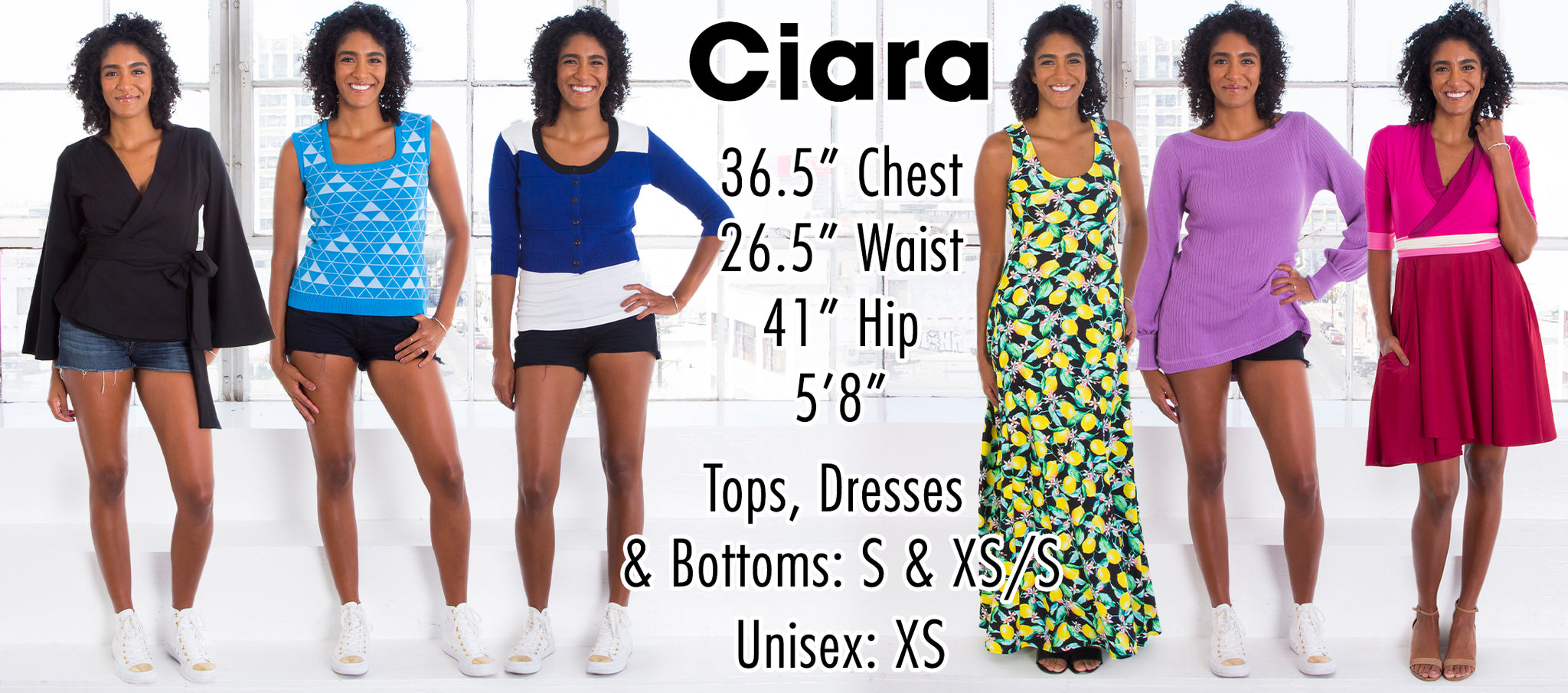 Ciara - 36.5” Chest 26.5” Waist 41” Hip 5’8” Height - Tops, Dresses & Bottoms: S & XS/S - Unisex: XS