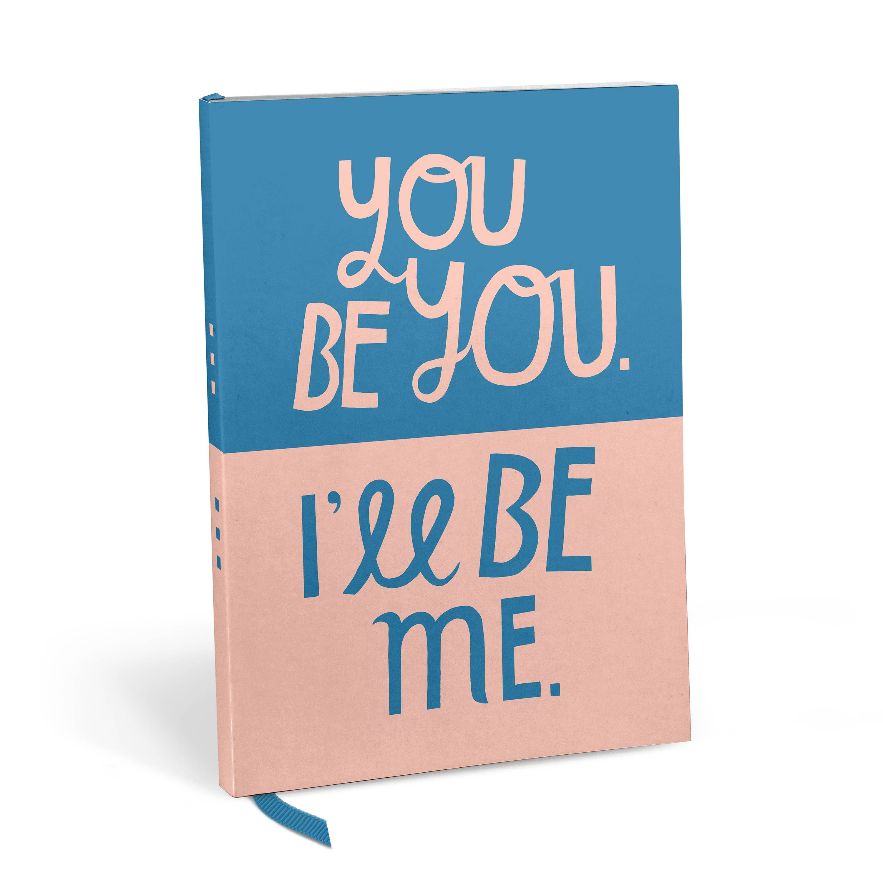 "You Be You I'll Be Me" Journal