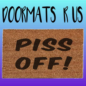 Piss Off Doormat Doormats R Us Kfi Global