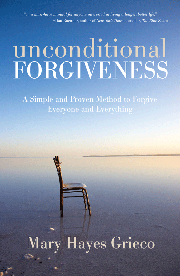 Unconditional Forgiveness A Simple and Proven Method to Forgive Everyone and Everything